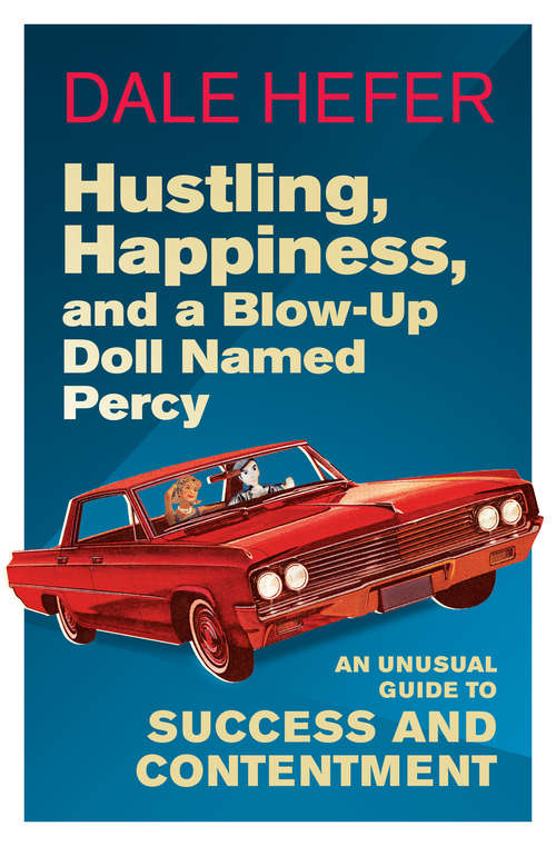 Book cover of Hustling, Happiness, and a Blow-up Doll Named Percy: An Unusual Guide to Success and Contentment