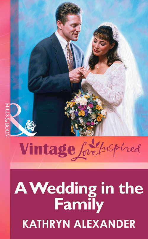 Book cover of A Wedding In The Family (ePub First edition) (Mills And Boon Vintage Love Inspired Ser.)