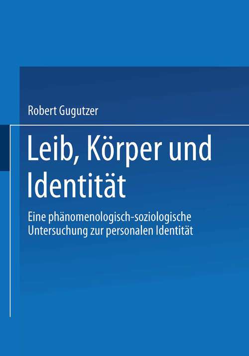 Book cover of Leib, Körper und Identität: Eine phänomenologisch-soziologische Untersuchung zur personalen Identität (2002)