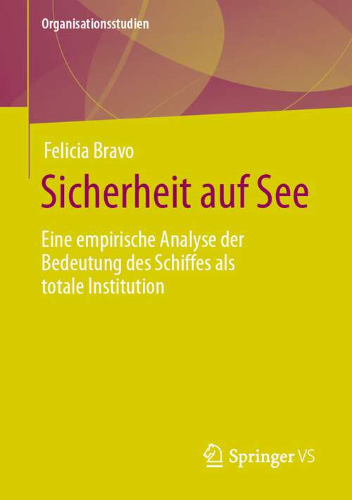 Book cover of Sicherheit auf See: Eine empirische Analyse der Bedeutung des Schiffes als totale Institution (1. Aufl. 2023) (Organisationsstudien)