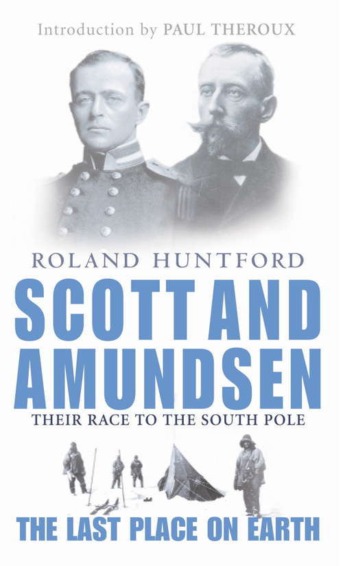 Book cover of Scott And Amundsen: The Last Place on Earth (Exploration Ser.)