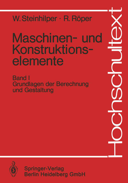 Book cover of Maschinen- und Konstruktionselemente: Band 1: Grundlagen der Berechnung und Gestaltung (1982) (Hochschultext)