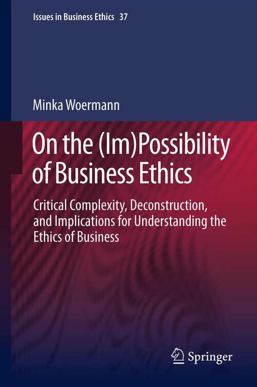 Book cover of On the: Critical Complexity, Deconstruction, and Implications for Understanding the Ethics of Business (2013) (Issues in Business Ethics #37)