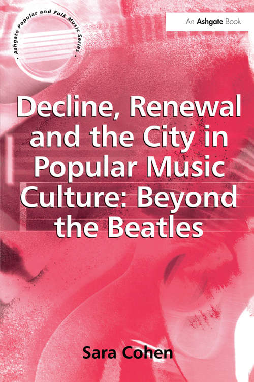 Book cover of Decline, Renewal and the City in Popular Music Culture: Beyond the Beatles (Ashgate Popular and Folk Music Series)