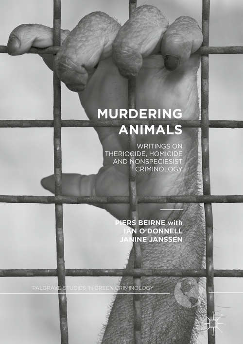 Book cover of Murdering Animals: Writings on Theriocide, Homicide and Nonspeciesist Criminology (1st ed. 2018) (Palgrave Studies in Green Criminology)