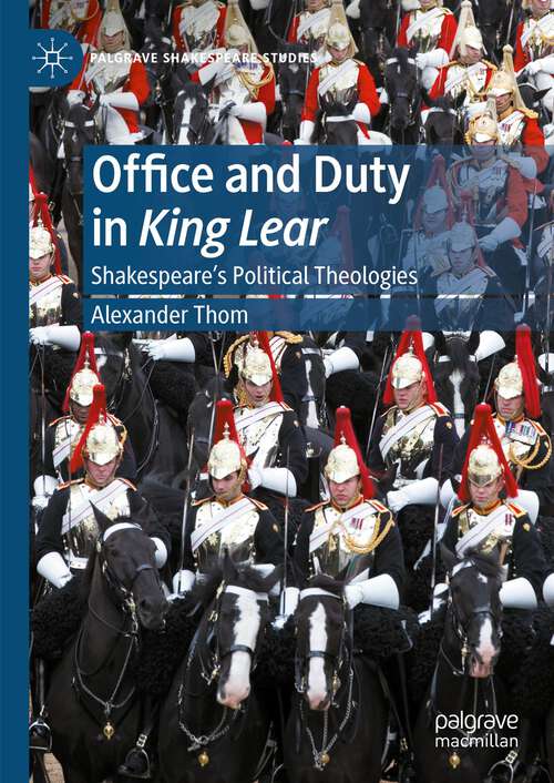 Book cover of Office and Duty in King Lear: Shakespeare’s Political Theologies (1st ed. 2024) (Palgrave Shakespeare Studies)