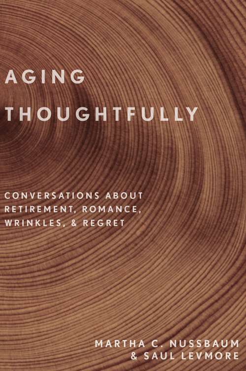 Book cover of Aging Thoughtfully: Conversations about Retirement, Romance, Wrinkles, and Regret