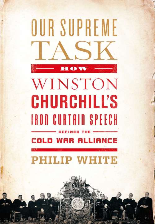 Book cover of Our Supreme Task: How Winston Churchill's Iron Curtain Speech Defined the Cold War Alliance