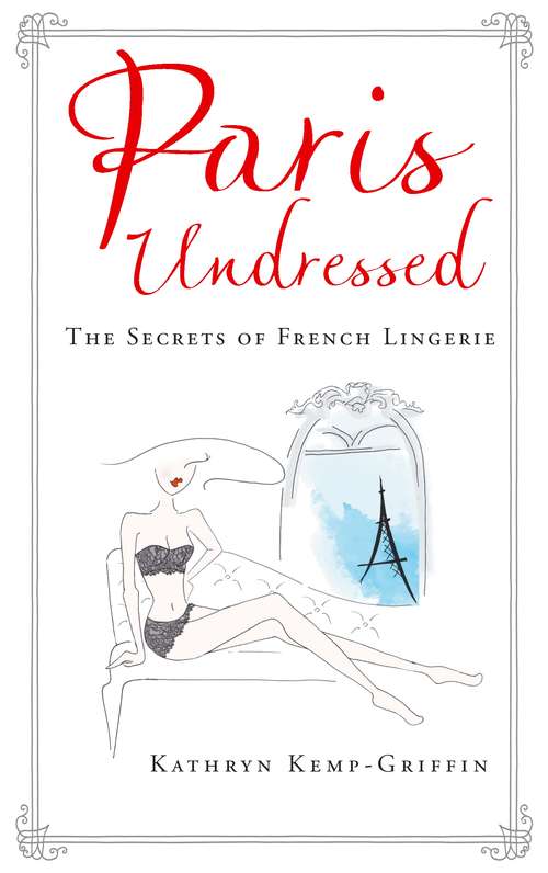 Book cover of Paris Undressed: The Secrets of French Lingerie (Main)