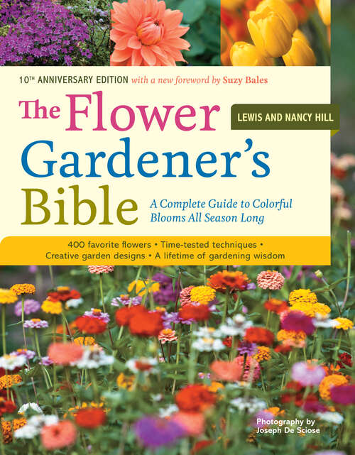 Book cover of The Flower Gardener's Bible: A Complete Guide to Colorful Blooms All Season Long: 400 Favorite Flowers, Time-Tested Techniques, Creative Garden Designs, and a Lifetime of Gardening Wisdom (10)