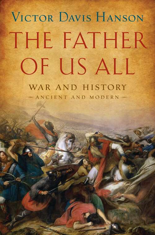 Book cover of The Father of Us All: War and History, Ancient and Modern