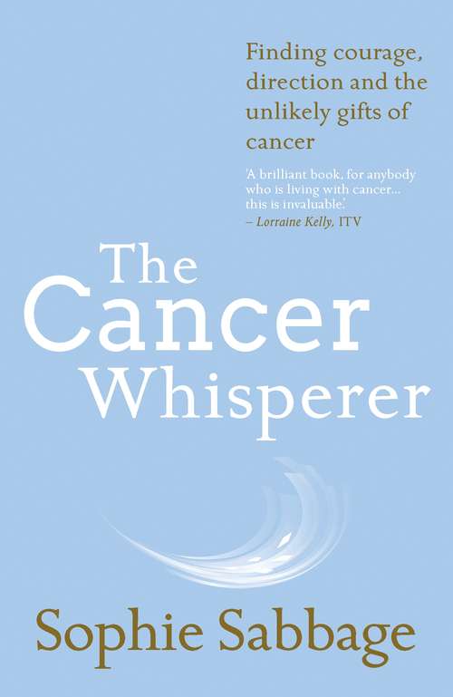 Book cover of The Cancer Whisperer: How to let cancer heal your life