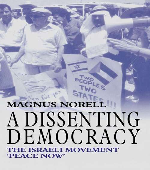 Book cover of A Dissenting Democracy: The Israeli Movement 'Peace Now' (Israeli History, Politics and Society: No. 18)