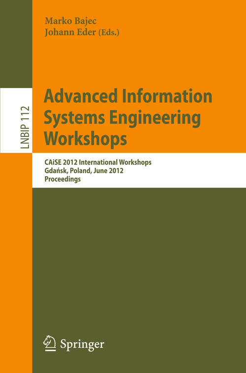 Book cover of Advanced Information Systems Engineering Workshops: CAiSE 2012 International Workshops, Gdańsk, Poland, June 25-26, 2012, Proceedings (2012) (Lecture Notes in Business Information Processing #112)