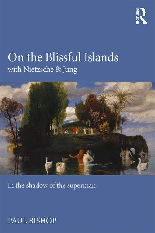 Book cover of On the Blissful Islands with Nietzsche & Jung: In the shadow of the superman