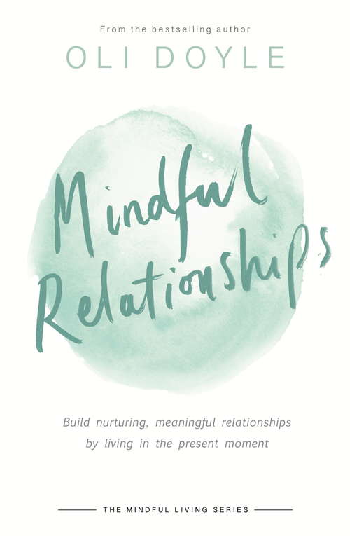 Book cover of Mindful Relationships: Build nurturing, meaningful relationships by living in the present moment (Mindful Living Series)
