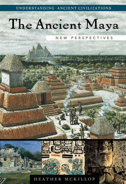 Book cover of The Ancient Maya: New Perspectives (Understanding Ancient Civilizations)