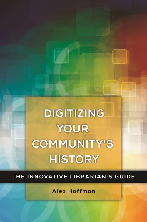 Book cover of Digitizing Your Community's History: The Innovative Librarian's Guide (Innovative Librarian's Guide)