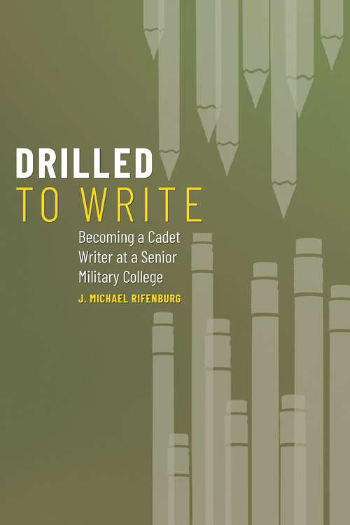 Book cover of Drilled to Write: Becoming a Cadet Writer at a Senior Military College