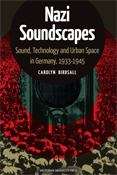 Book cover of Nazi Soundscapes: Sound, Technology and Urban Space in Germany, 1933-1945 (PDF)