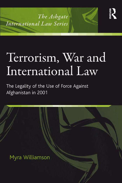 Book cover of Terrorism, War and International Law: The Legality of the Use of Force Against Afghanistan in 2001 (The Ashgate International Law Series)