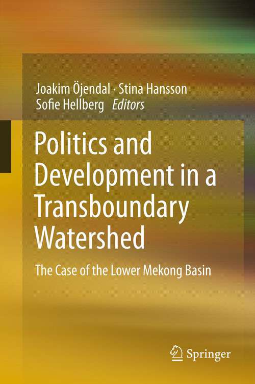 Book cover of Politics and Development in a Transboundary Watershed: The Case of the Lower Mekong Basin (2012)