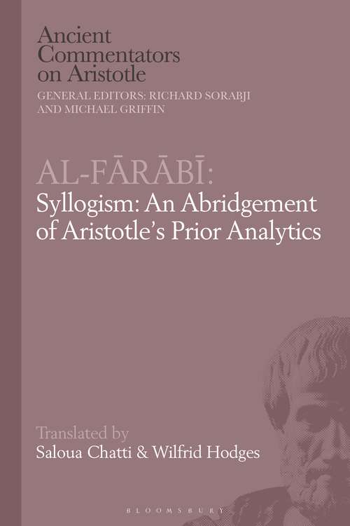 Book cover of Al-Farabi, Syllogism: An Abridgement of Aristotle’s Prior Analytics (Ancient Commentators on Aristotle)