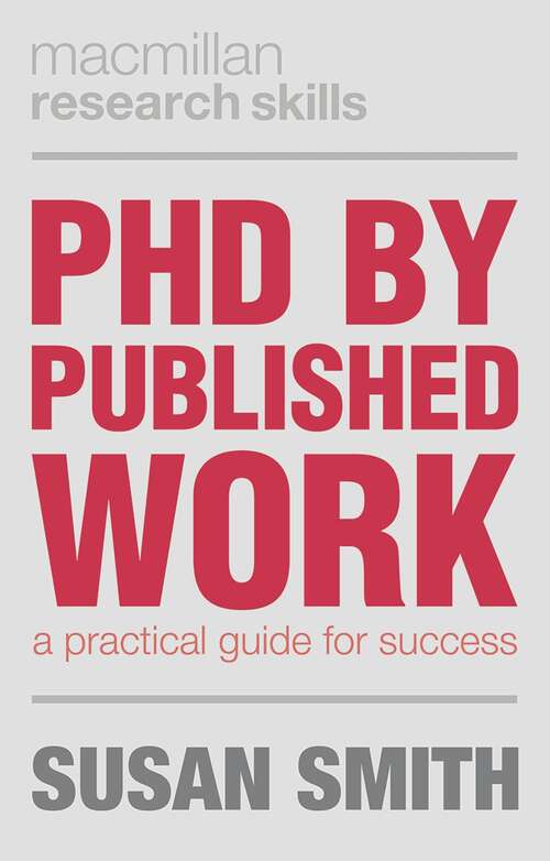 Book cover of PhD by Published Work: A Practical Guide for Success (2015) (Macmillan Research Skills)
