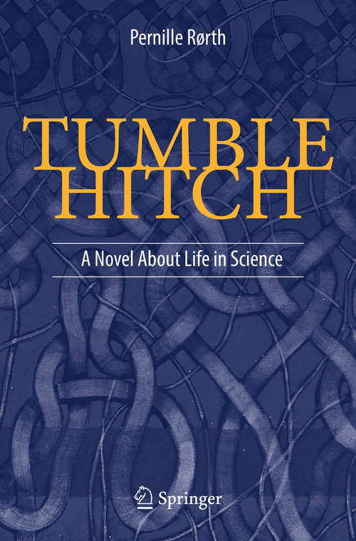 Book cover of Tumble Hitch: A Novel About Life in Science (1st ed. 2018)