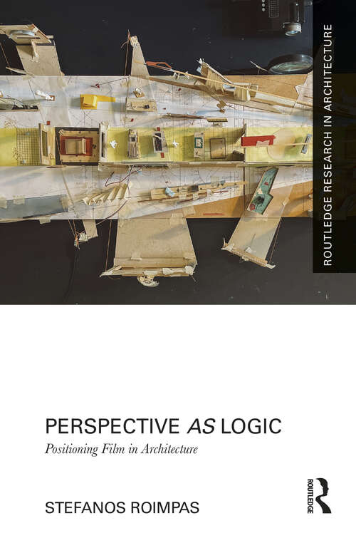 Book cover of Perspective as Logic: Positioning Film in Architecture (Routledge Research in Architecture)