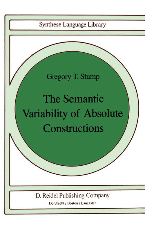 Book cover of The Semantic Variability of Absolute Constructions (1985) (Studies in Linguistics and Philosophy #25)