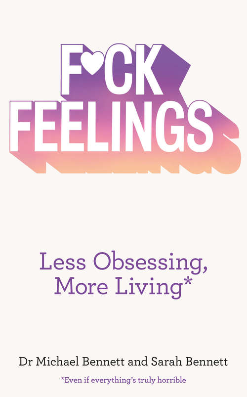 Book cover of F*ck Feelings: Less Obsessing, More Living (ePub edition)