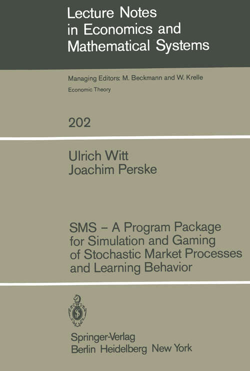 Book cover of SMS — A Program Package for Simulation and Gaming of Stochastic Market Processes and Learning Behavior (1982) (Lecture Notes in Economics and Mathematical Systems #202)