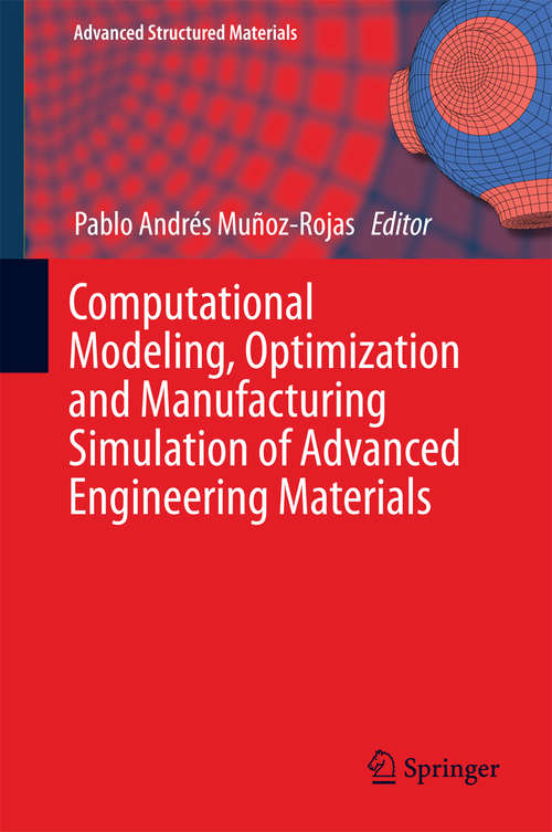 Book cover of Computational Modeling, Optimization and Manufacturing Simulation of Advanced Engineering Materials (1st ed. 2016) (Advanced Structured Materials #49)