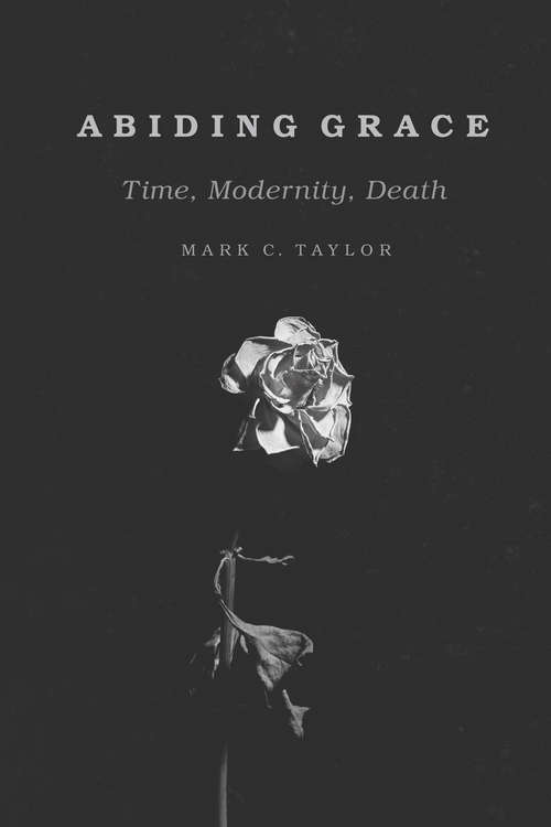 Book cover of Abiding Grace: Time, Modernity, Death (Religion and Postmodernism)