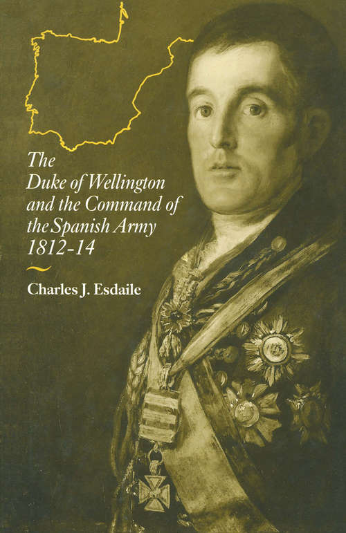 Book cover of The Duke of Wellington and the Command of the Spanish Army, 1812–14: (pdf) (1st ed. 1990)