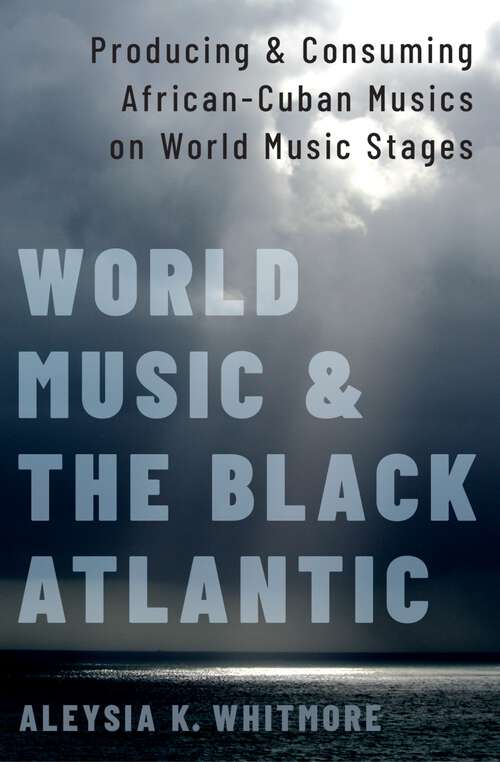 Book cover of WORLD MUSIC & THE BLACK ATLANTIC C: Producing and Consuming African-Cuban Musics on World Music Stages