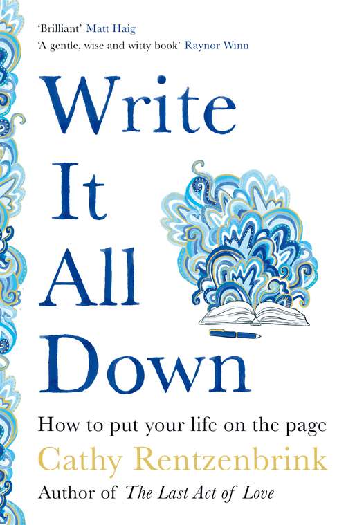 Book cover of Write It All Down: How to Put Your Life on the Page