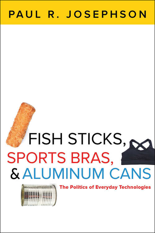 Book cover of Fish Sticks, Sports Bras, and Aluminum Cans: The Politics of Everyday Technologies