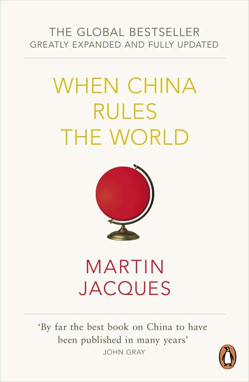 Book cover of When China Rules The World: The Rise of the Middle Kingdom and the End of the Western World [Greatly updated and expanded]
