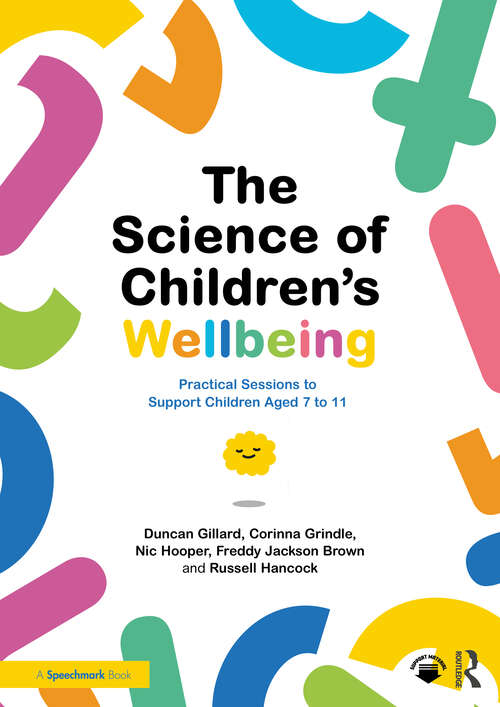 Book cover of The Science of Children's Wellbeing: Practical Sessions to Support Children Aged 7 to 11