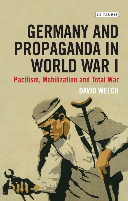 Book cover of Germany and Propaganda in World War I: Pacifism, Mobilization and Total War