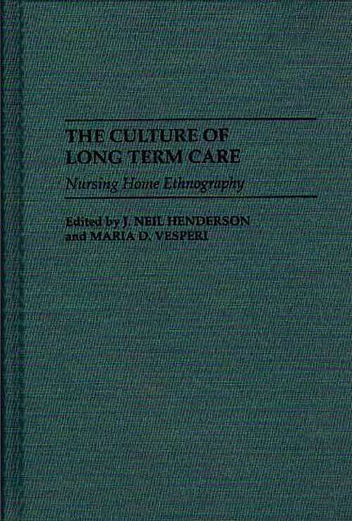 Book cover of The Culture of Long Term Care: Nursing Home Ethnography (Non-ser.)