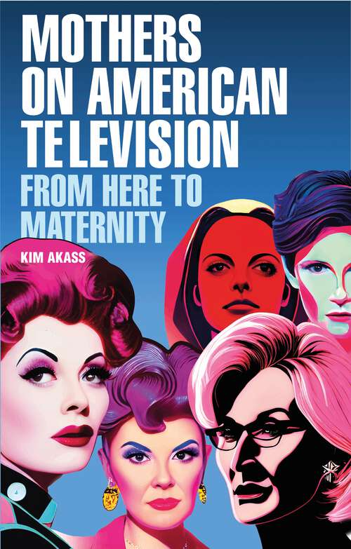 Book cover of Mothers on American television: From here to maternity