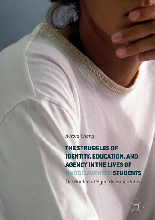 Book cover of The Struggles of Identity, Education, and Agency in the Lives of Undocumented Students: The Burden of Hyperdocumentation (PDF)