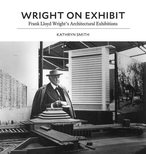 Book cover of Wright on Exhibit: Frank Lloyd Wright's Architectural Exhibitions