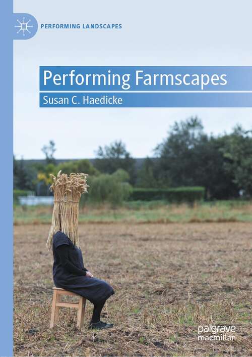 Book cover of Performing Farmscapes (1st ed. 2021) (Performing Landscapes)