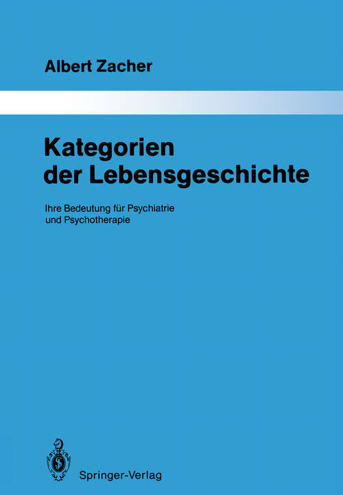 Book cover of Kategorien der Lebensgeschichte: Ihre Bedeutung für Psychiatrie und Psychotherapie (1988) (Monographien aus dem Gesamtgebiete der Psychiatrie #55)