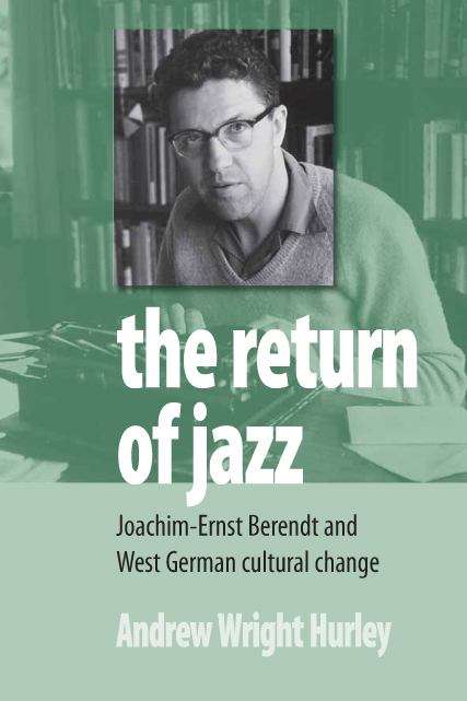 Book cover of The Return Of Jazz: Joachim-ernst Berendt And West German Cultural Change (PDF)