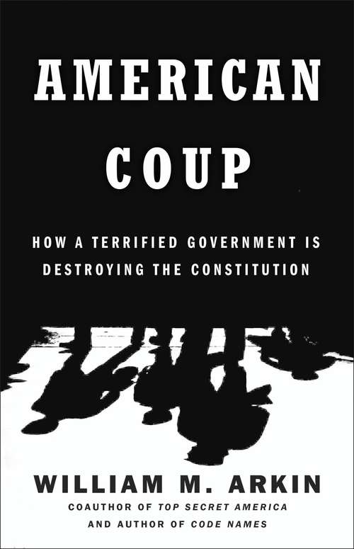 Book cover of American Coup: How a Terrified Government Is Destroying the Constitution